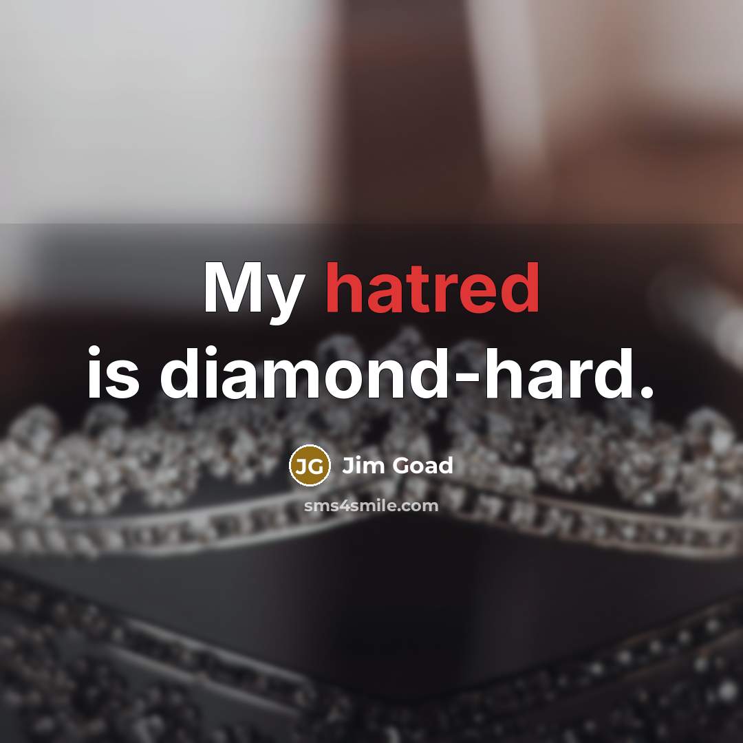 “My hatred is diamond-hard.” quote by Jim Goad