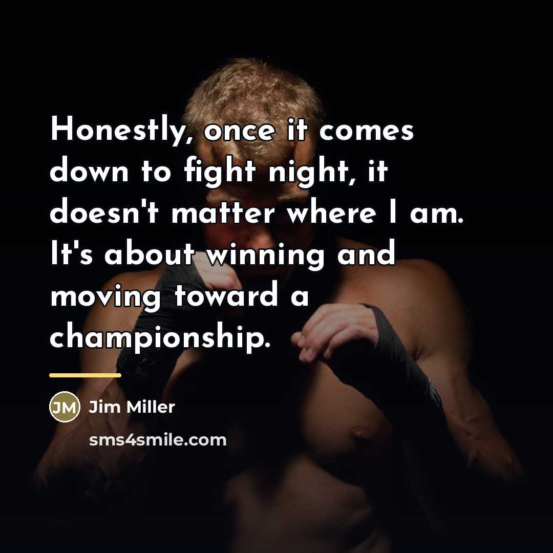 “Honestly, once it comes down to fight night, it doesn't…” quote by Jim Miller