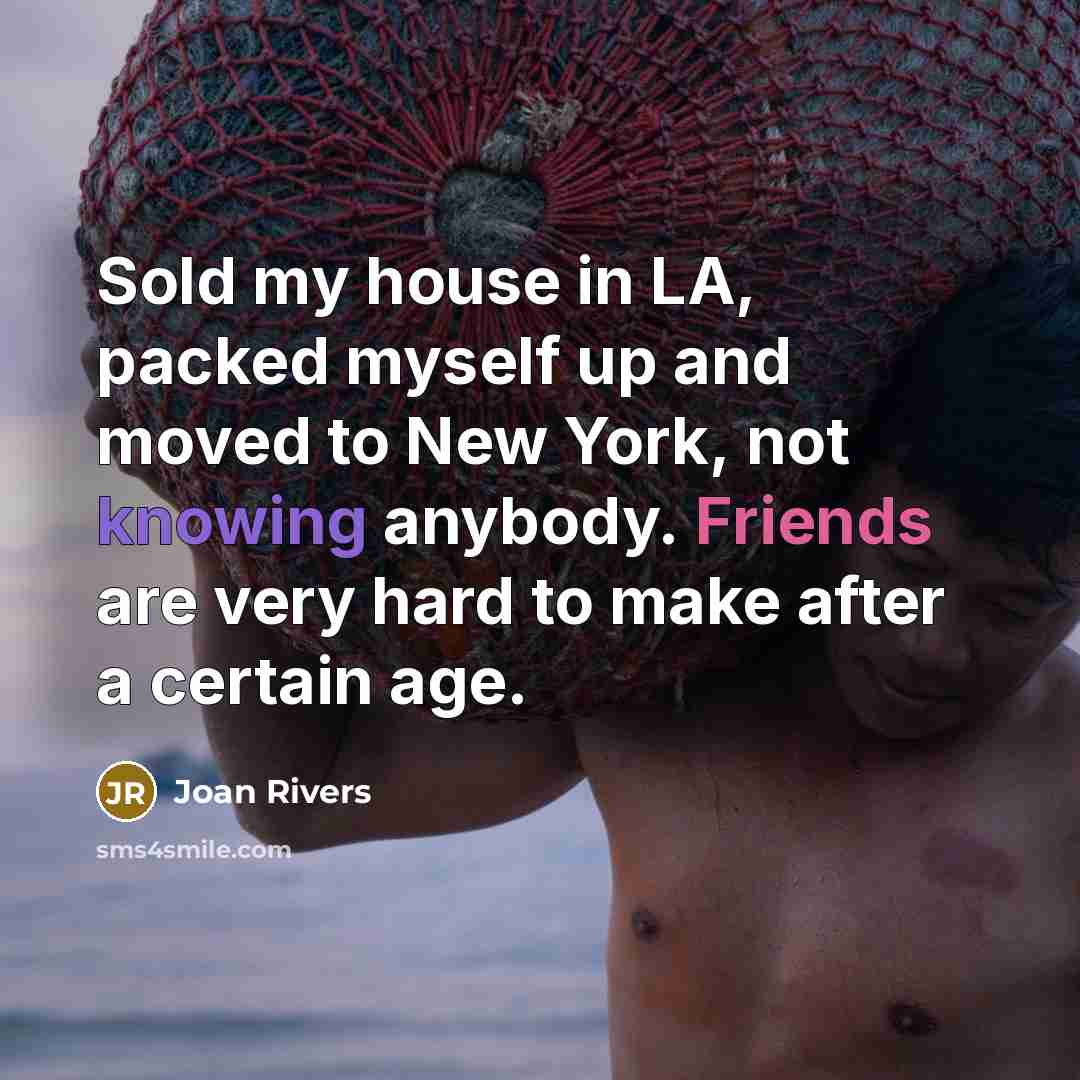 “Sold my house in LA, packed myself up and moved…” quote by Joan Rivers