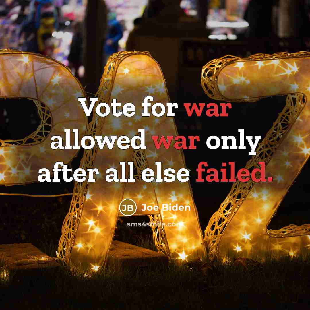 “Vote for war allowed war only after all else failed.” quote by Joe Biden
