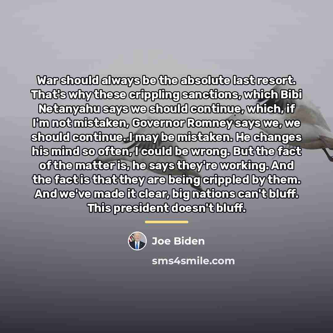 “War should always be the absolute last resort. That's why…” quote by Joe Biden