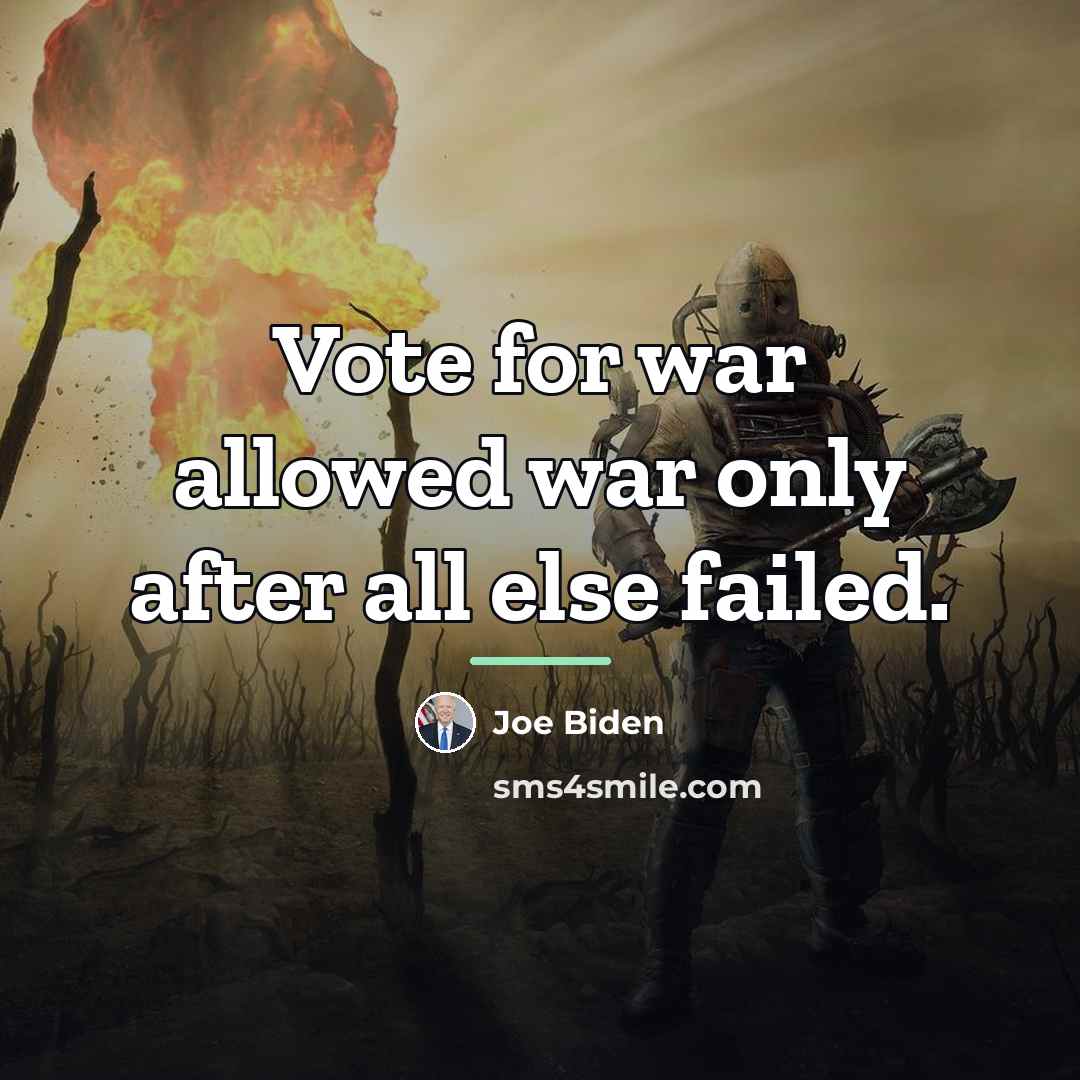 “Vote for war allowed war only after all else failed.…” quote by Joe Biden