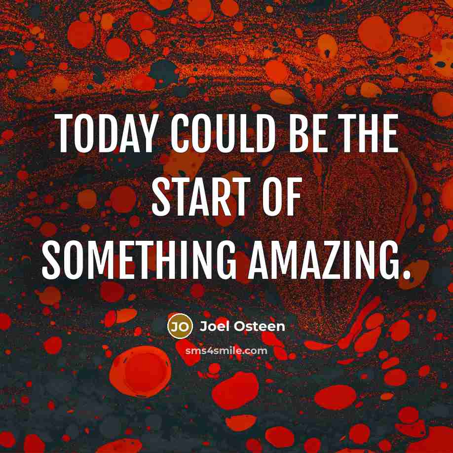 “Today could be the start of something amazing.” quote by Joel Osteen
