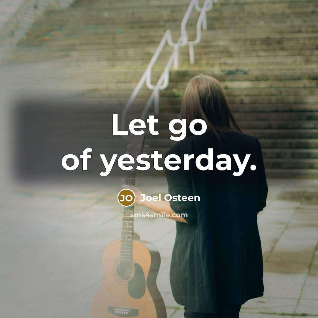 “Let go of yesterday.…” quote by Joel Osteen