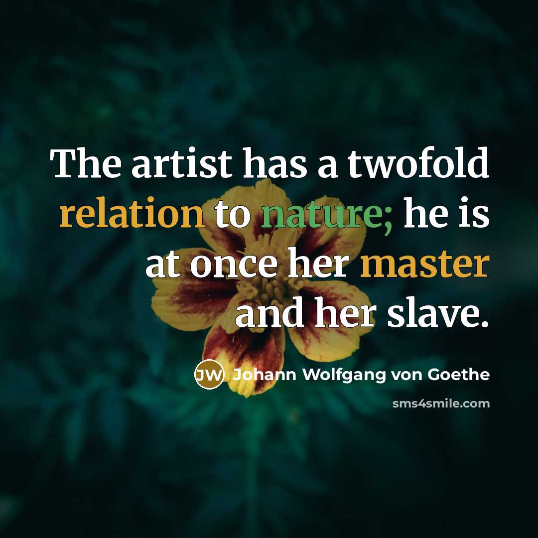 “The artist has a twofold relation to nature; he is…” quote by Johann Wolfgang von Goethe