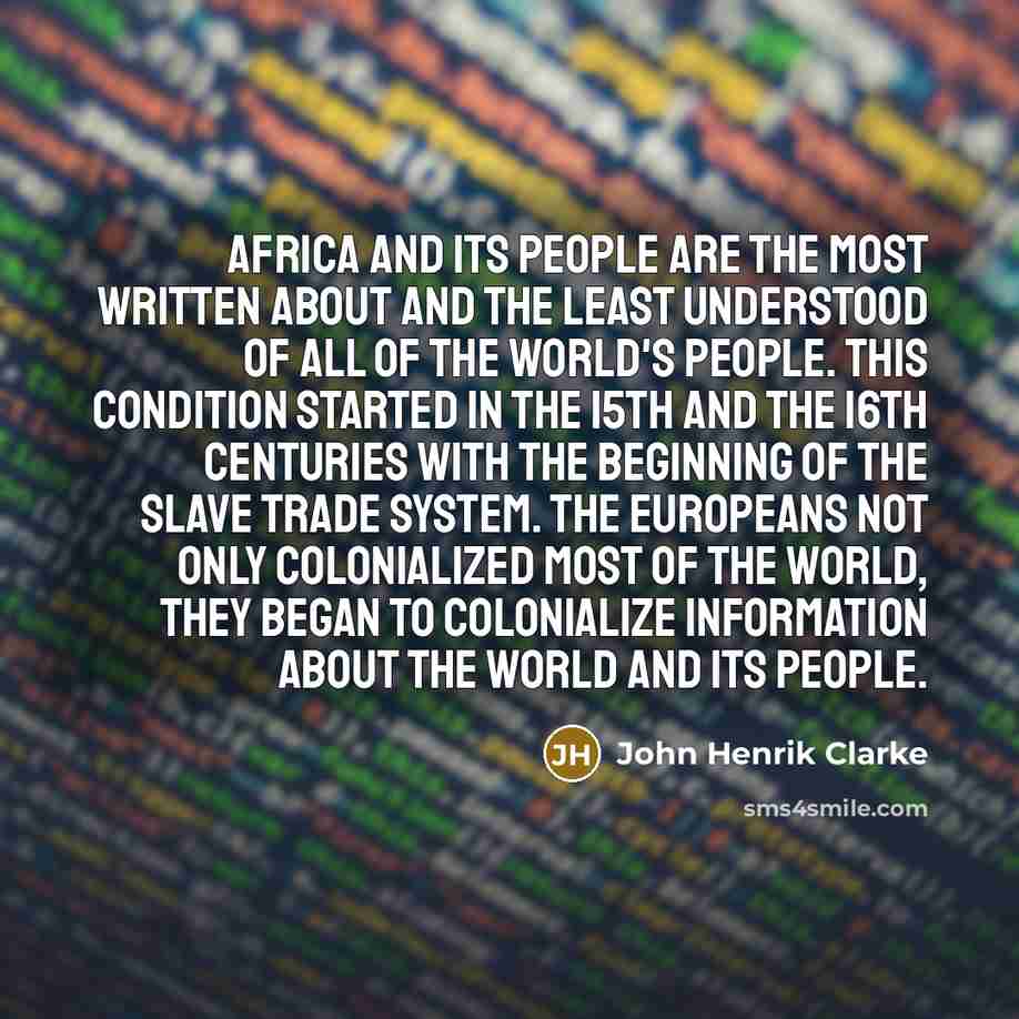 “Africa and its people are the most written about and…” quote by John Henrik Clarke