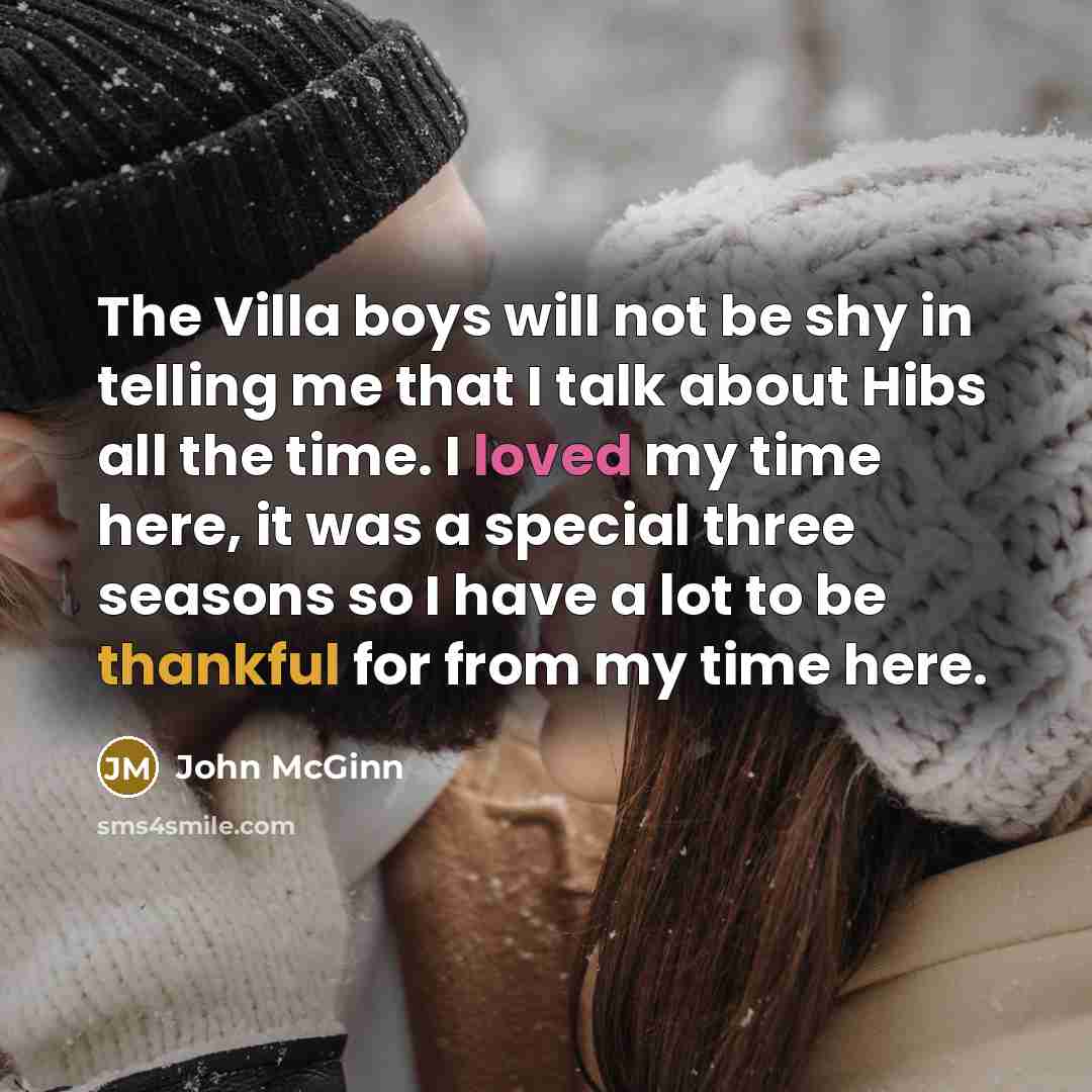 “The Villa boys will not be shy in telling me that I talk about Hibs all the time. I loved my time here, it was a special three seasons so I have a lot to be thankful for from my time here.” quote by John McGinn
