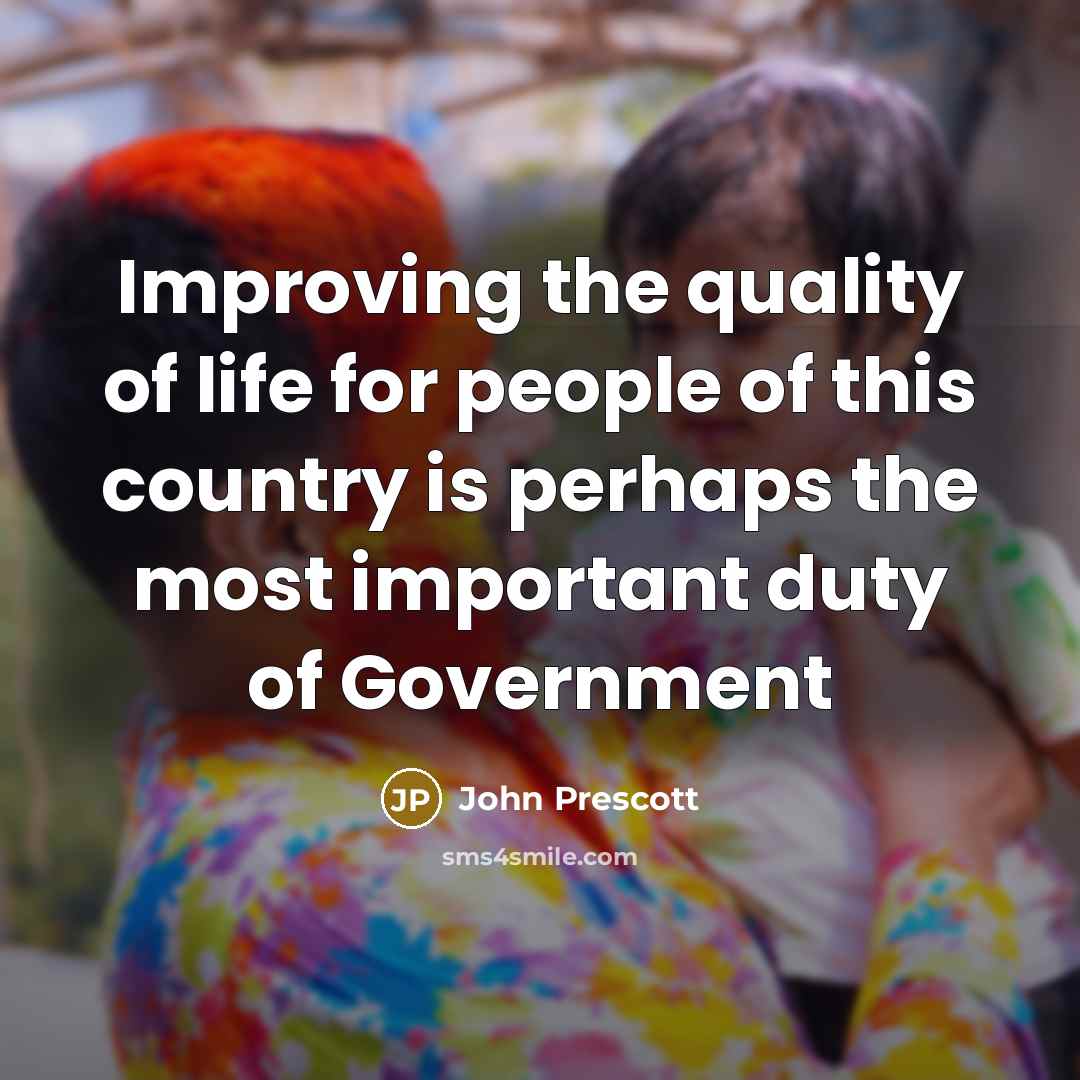 “Improving the quality of life for people of this country…” quote by John Prescott