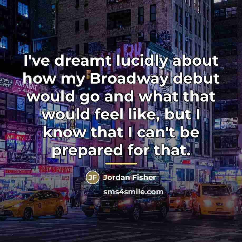 “I've dreamt lucidly about how my Broadway debut would go…” quote by Jordan Fisher