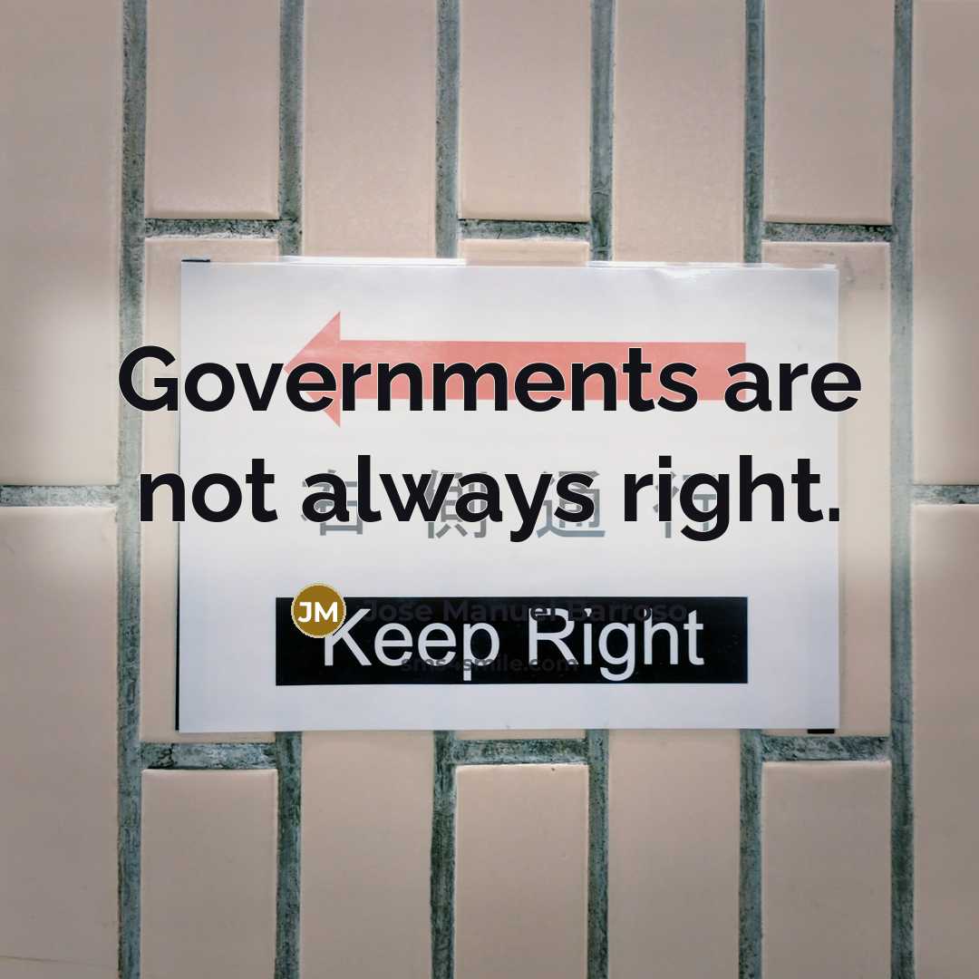 “Governments are not always right.…” quote by Jose Manuel Barroso