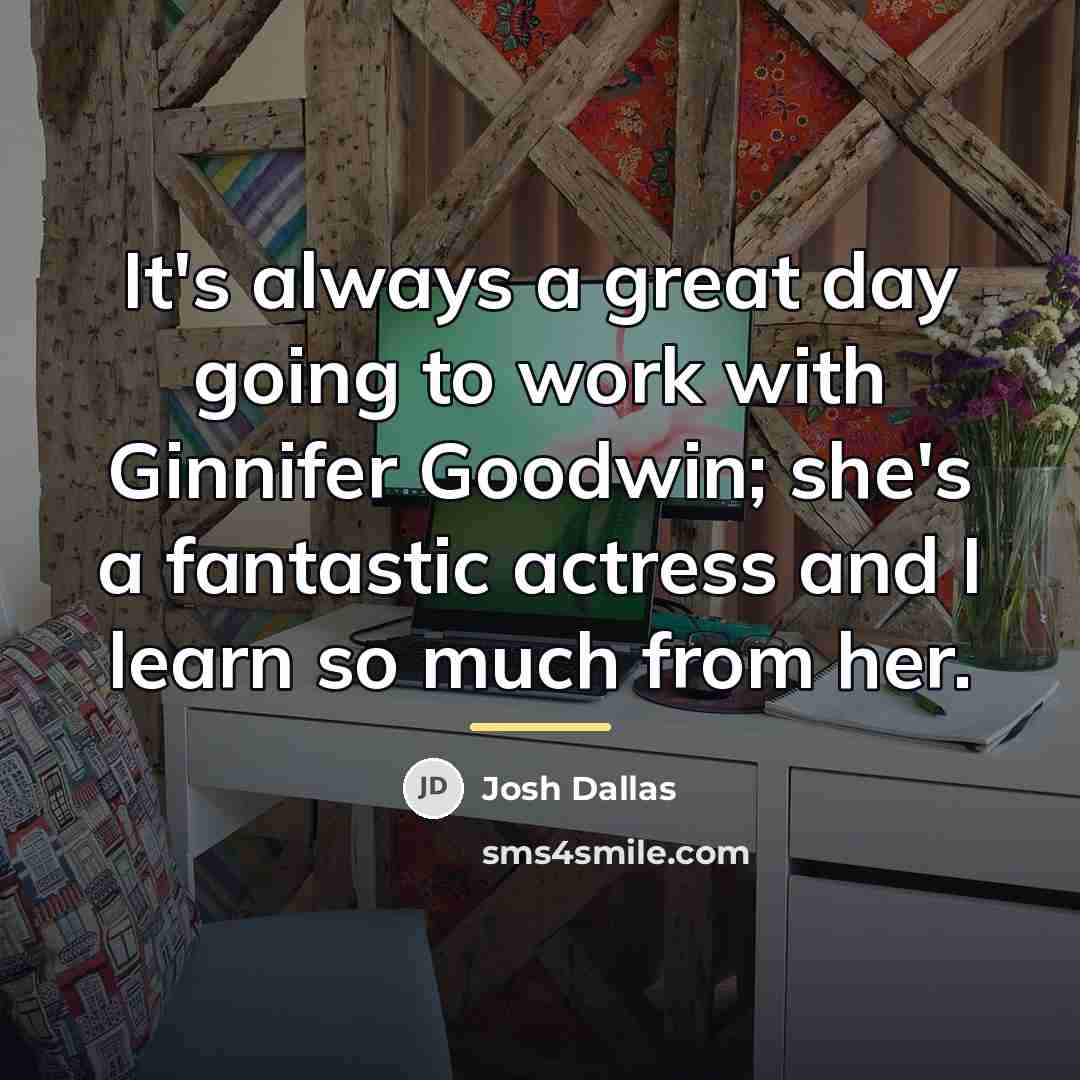 “It's always a great day going to work with Ginnifer…” quote by Josh Dallas