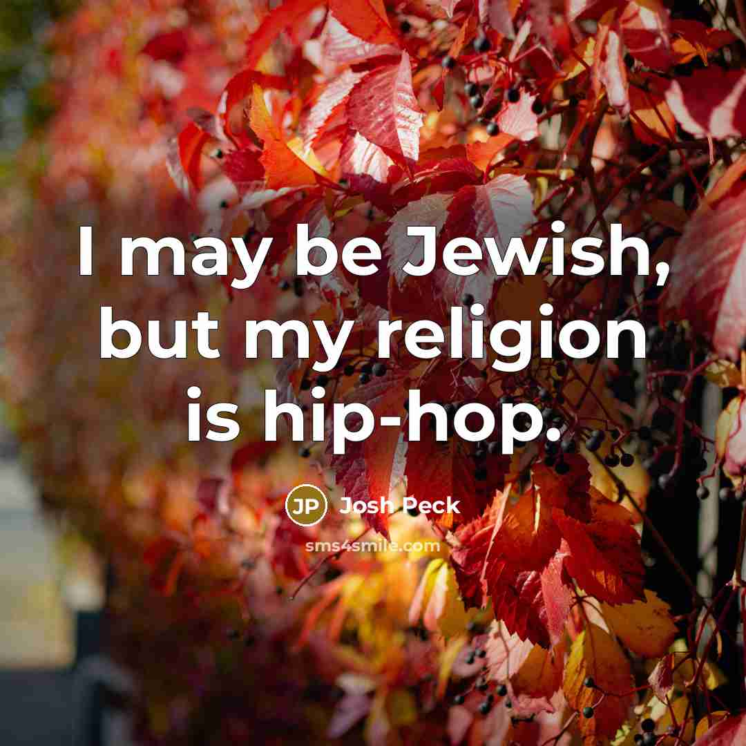 “I may be Jewish, but my religion is hip-hop.…” quote by Josh Peck