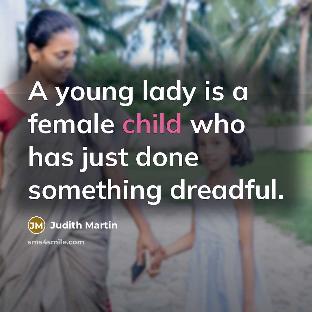 “A young lady is a female child who has just…” quote by Judith Martin