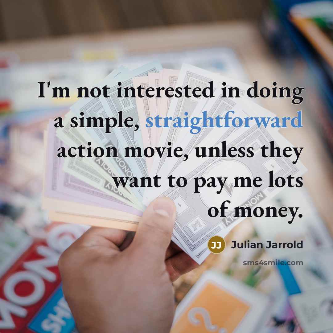 “I'm not interested in doing a simple, straightforward action movie,…” quote by Julian Jarrold