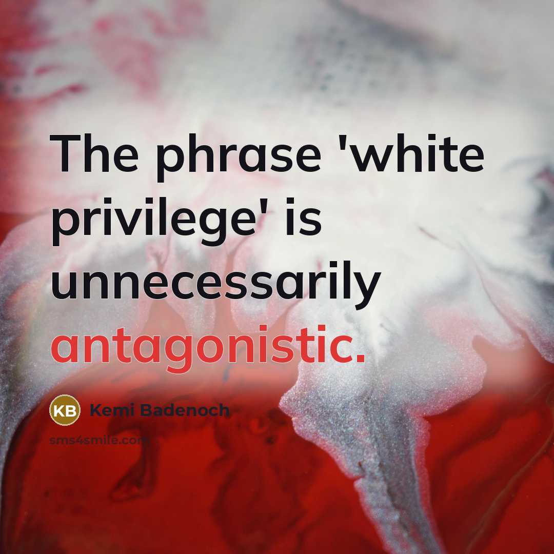 “The phrase 'white privilege' is unnecessarily antagonistic.…” quote by Kemi Badenoch