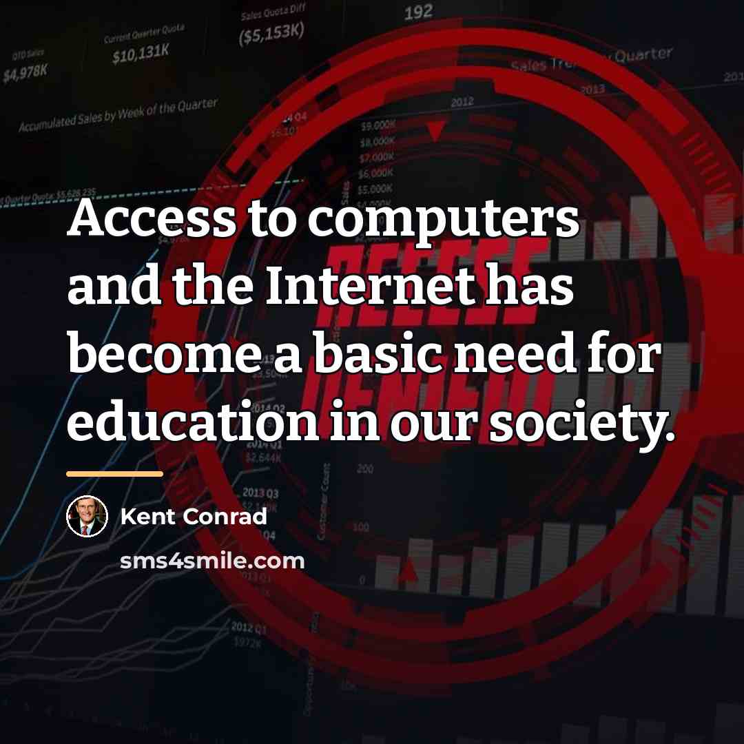 “Access to computers and the Internet has become a basic…” quote by Kent Conrad