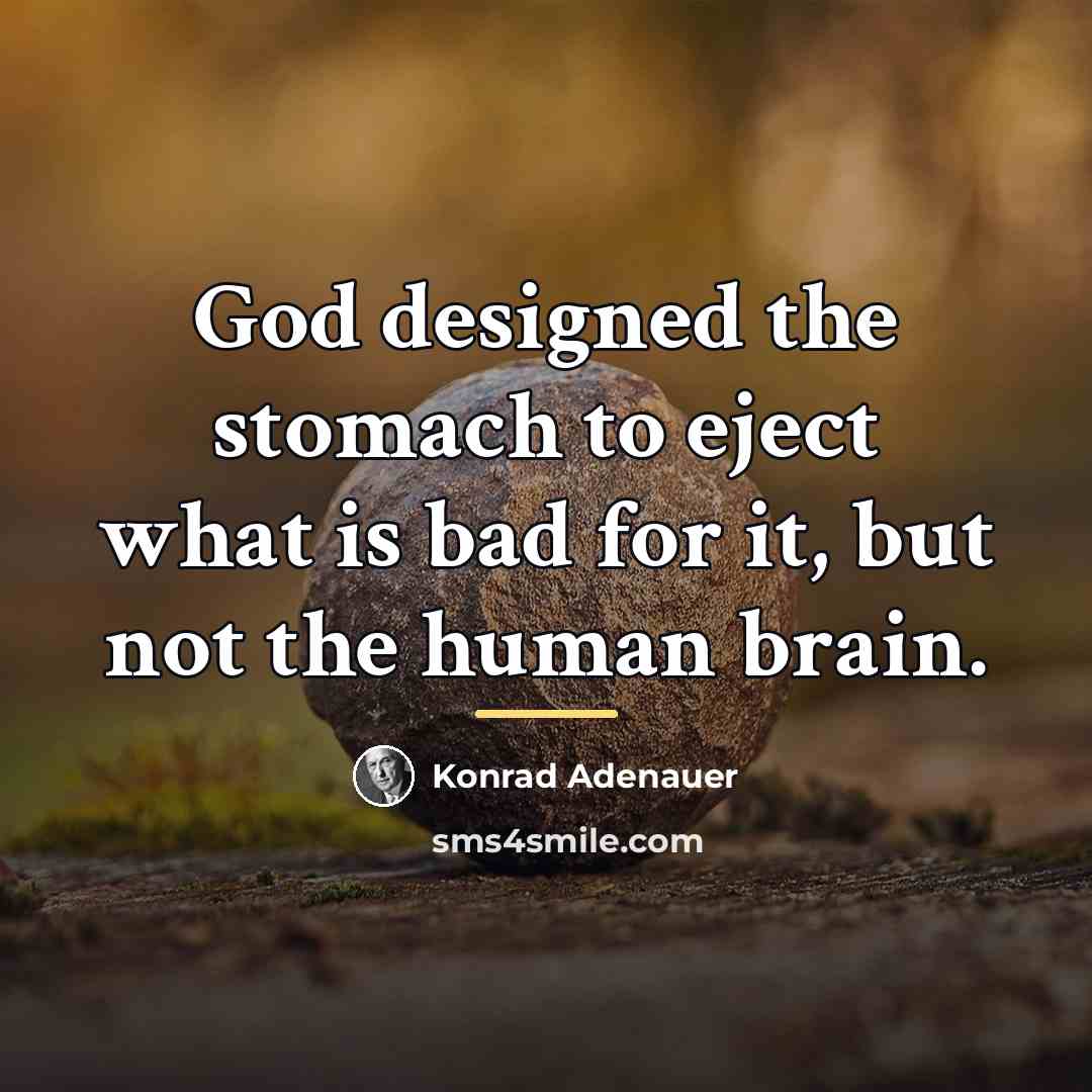 “God designed the stomach to eject what is bad for…” quote by Konrad Adenauer