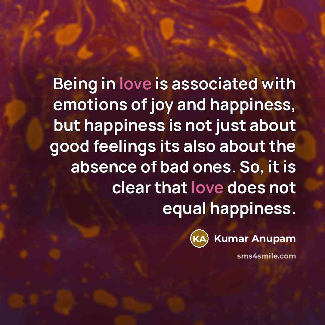 “Being in love is associated with emotions of joy and…” quote by Kumar Anupam