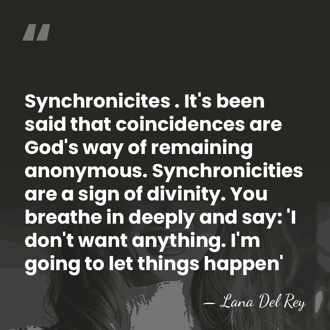 Synchronicites . It's been said that coincidences are God's way of remaining&hellip; - Lana Del Rey