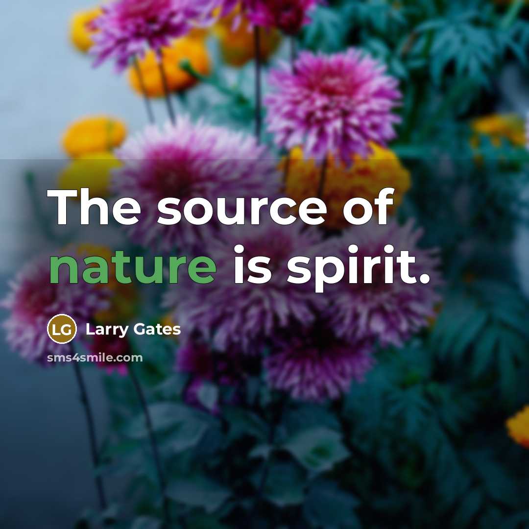 “The source of nature is spirit.…” quote by Larry Gates