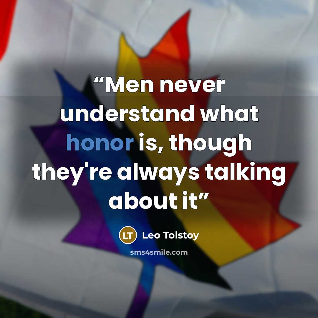 “Men never understand what honor is, though they're always talking about it” quote by Leo Tolstoy