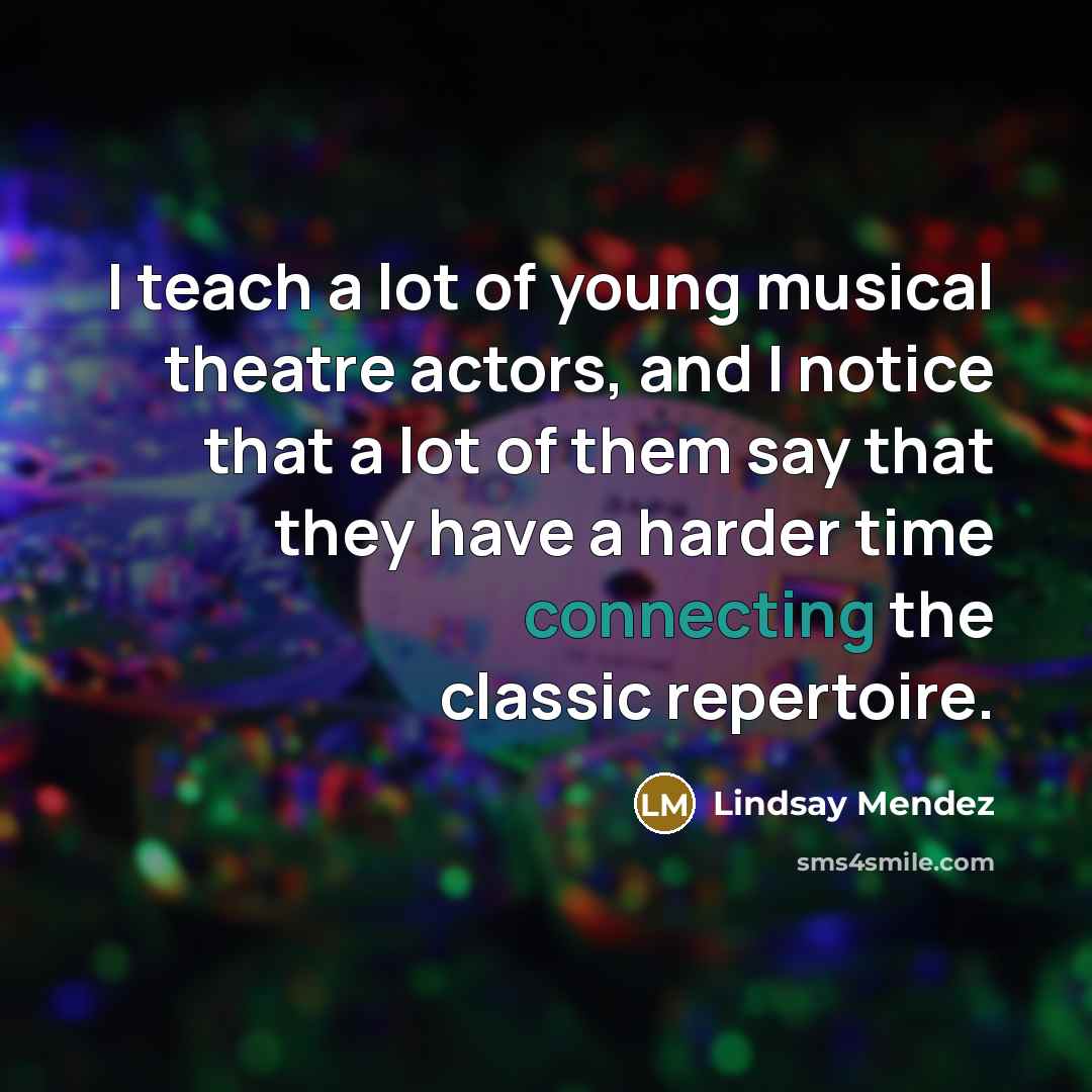 “I teach a lot of young musical theatre actors, and…” quote by Lindsay Mendez