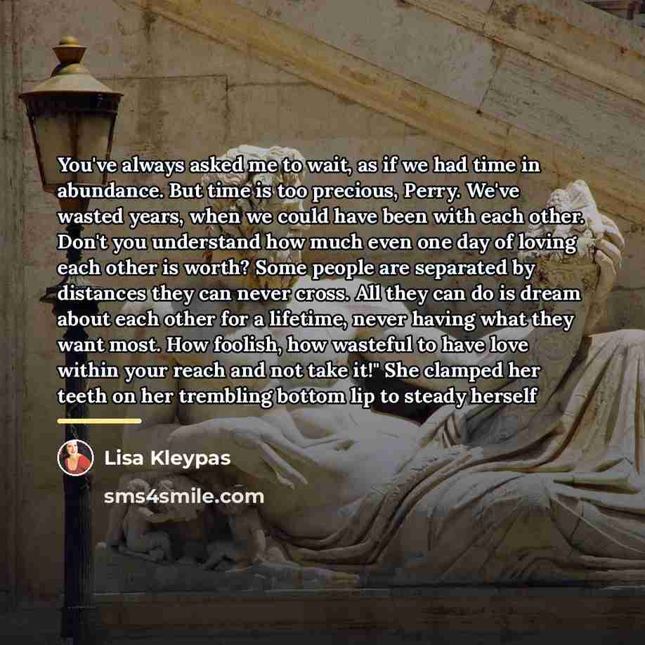 “You've always asked me to wait, as if we had…” quote by Lisa Kleypas