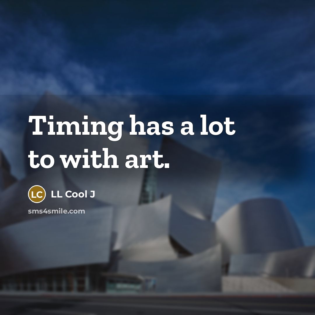 “Timing has a lot to with art.…” quote by LL Cool J