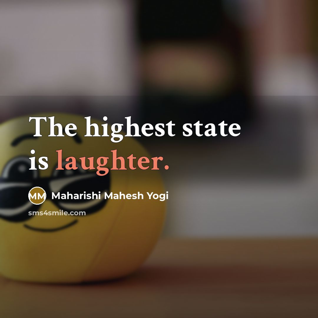 “The highest state is laughter.…” quote by Maharishi Mahesh Yogi