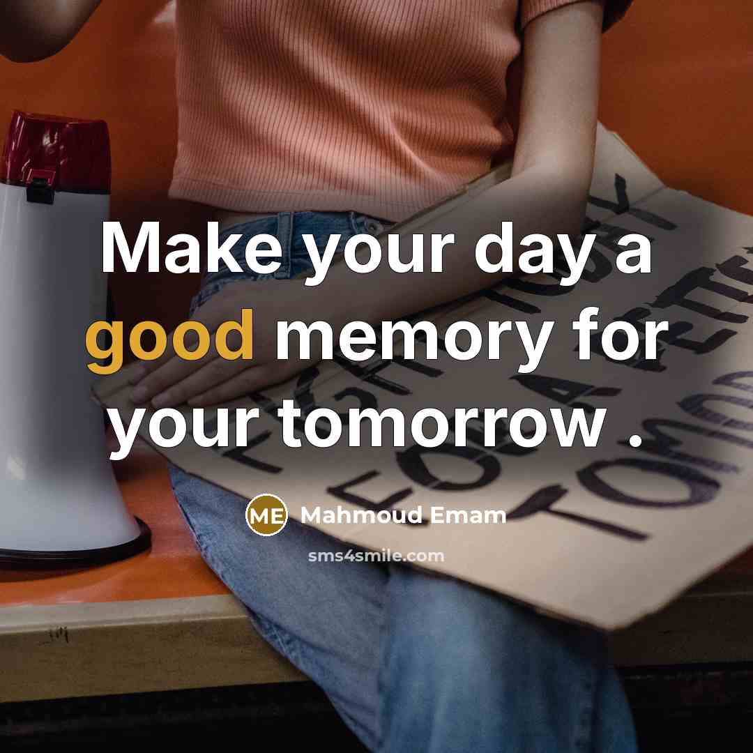 “Make your day a good memory for your tomorrow .” quote by Mahmoud Emam