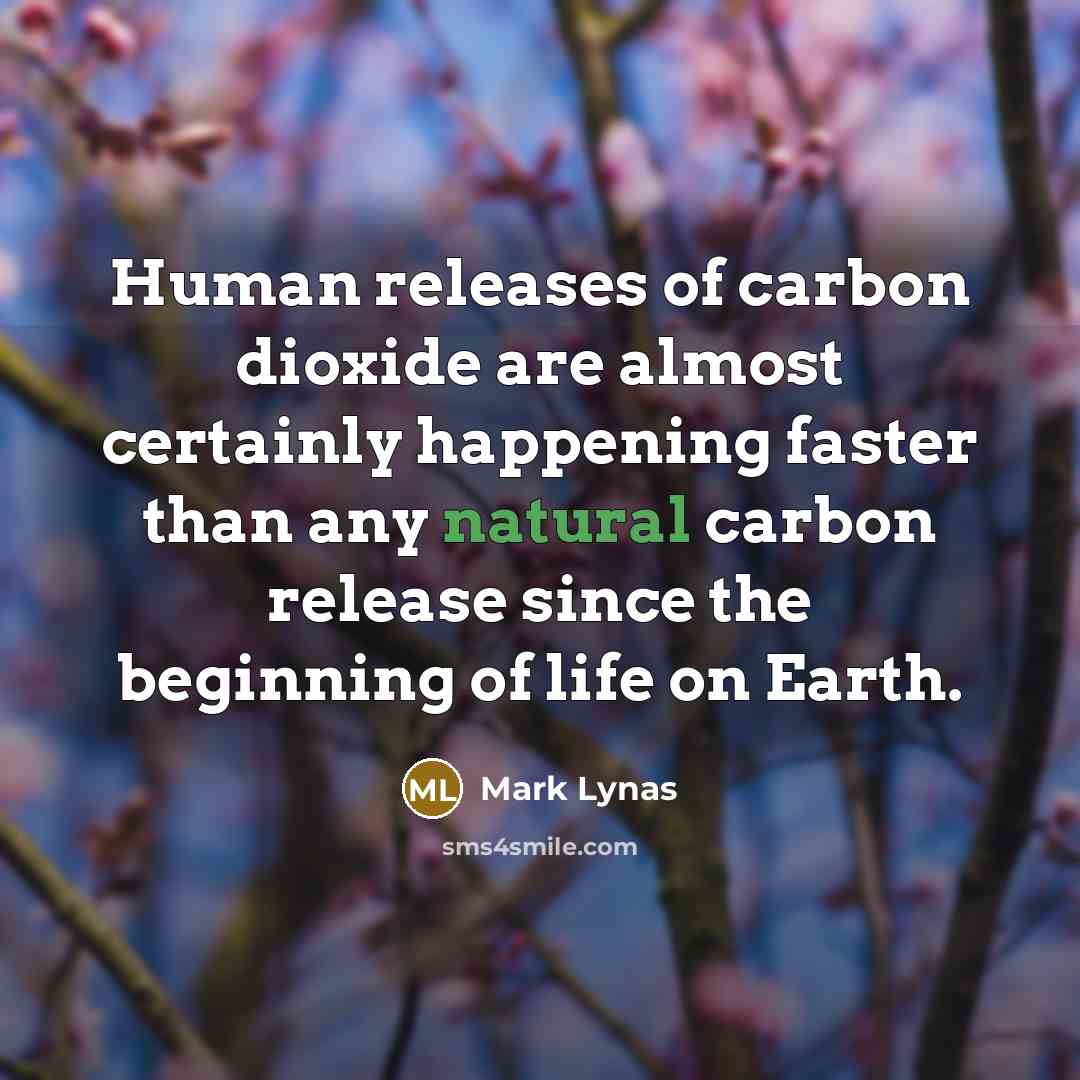 “Human releases of carbon dioxide are almost certainly happening faster…” quote by Mark Lynas