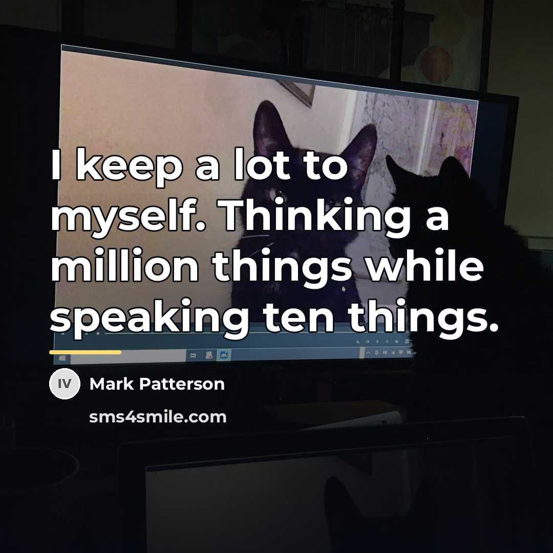 “I keep a lot to myself. Thinking a million things…” quote by Mark Patterson