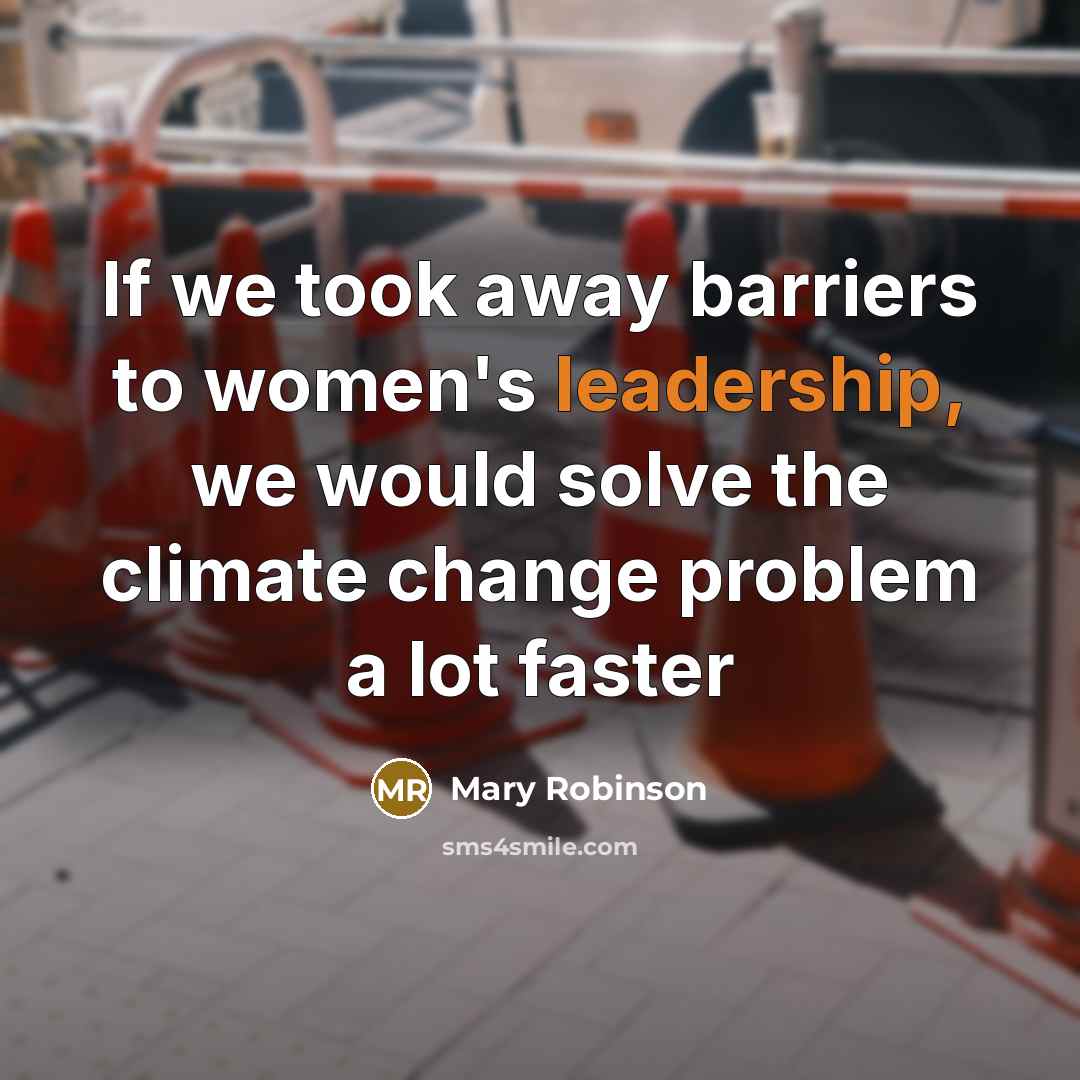“If we took away barriers to women's leadership, we would…” quote by Mary Robinson