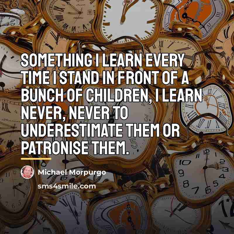 “Something I learn every time I stand in front of…” quote by Michael Morpurgo
