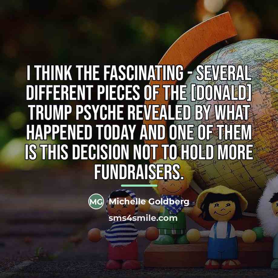 “I think the fascinating - several different pieces of the…” quote by Michelle Goldberg