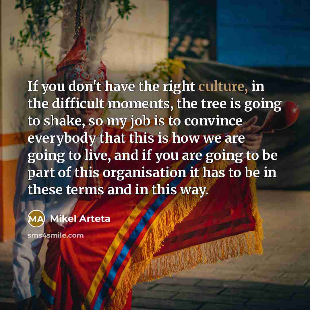 “If you don't have the right culture, in the difficult…” quote by Mikel Arteta