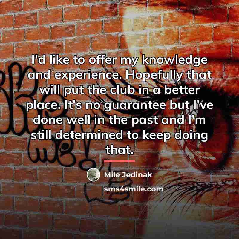 “I'd like to offer my knowledge and experience. Hopefully that…” quote by Mile Jedinak