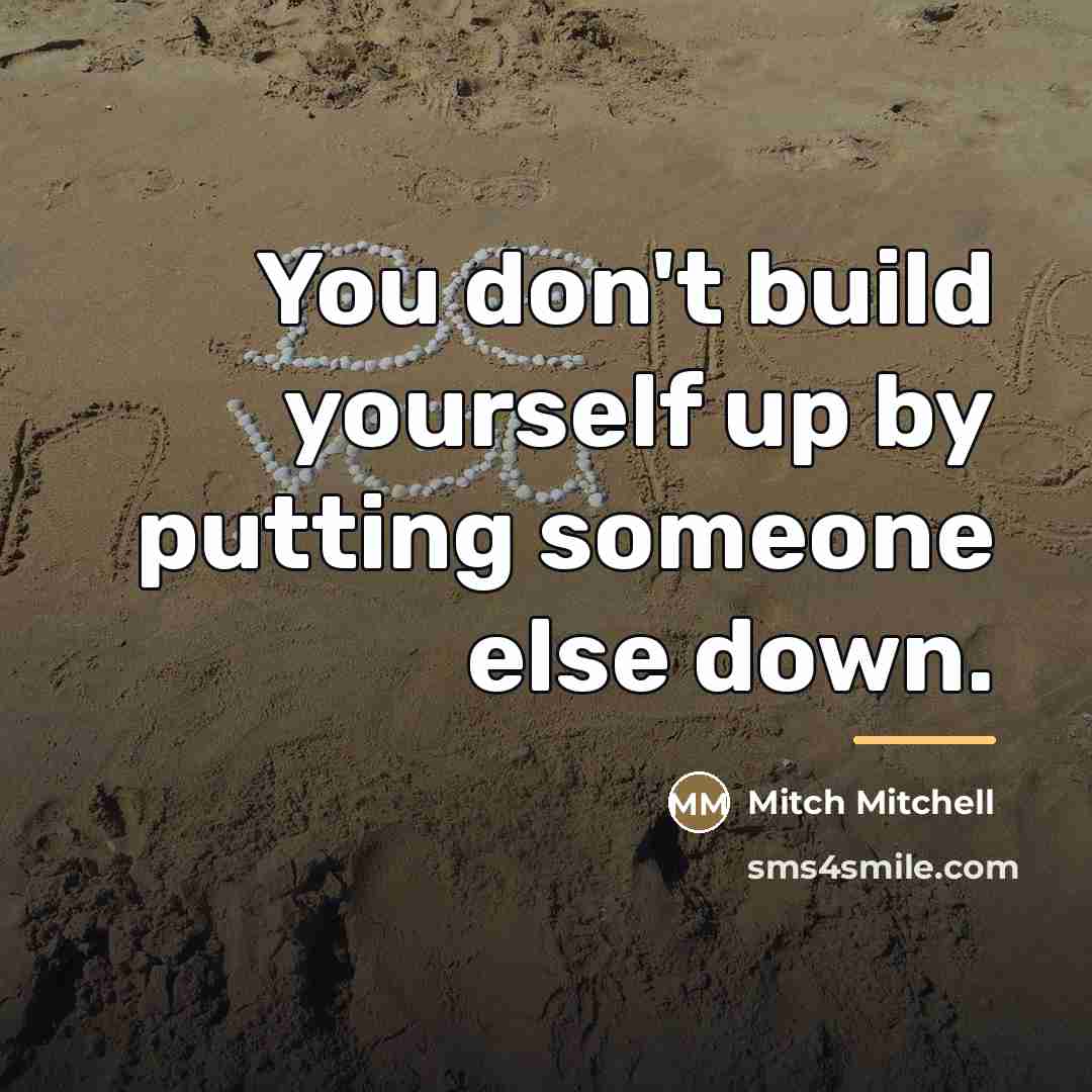 “You don't build yourself up by putting someone else down.…” quote by Mitch Mitchell