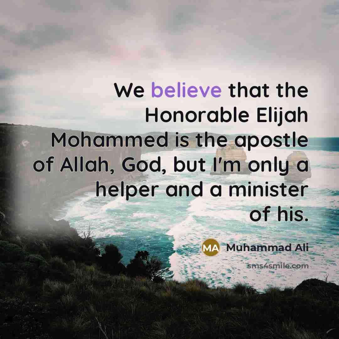 “We believe that the Honorable Elijah Mohammed is the apostle…” quote by Muhammad Ali
