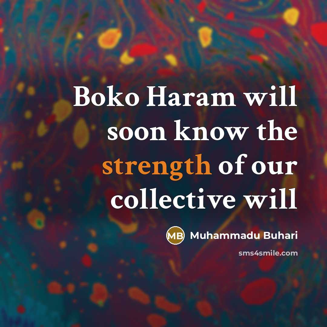 “Boko Haram will soon know the strength of our collective…” quote by Muhammadu Buhari