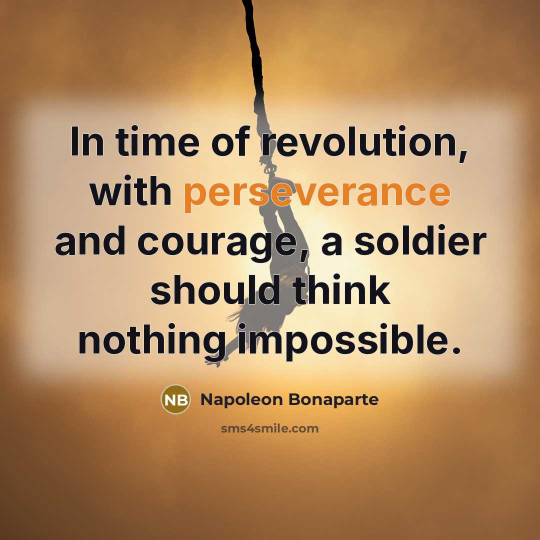 “In time of revolution, with perseverance and courage, a soldier…” quote by Napoleon Bonaparte