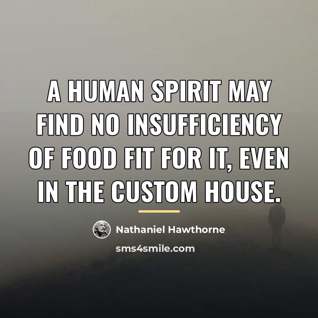 “A human spirit may find no insufficiency of food fit…” quote by Nathaniel Hawthorne