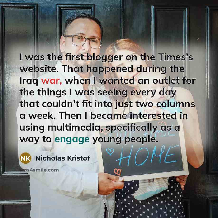 “I was the first blogger on the Times's website. That…” quote by Nicholas Kristof
