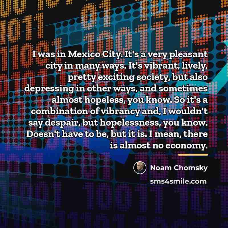“I was in Mexico City. It's a very pleasant city…” quote by Noam Chomsky