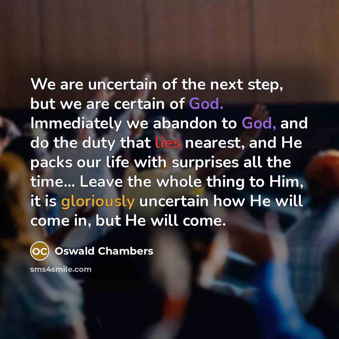 “We are uncertain of the next step, but we are…” quote by Oswald Chambers