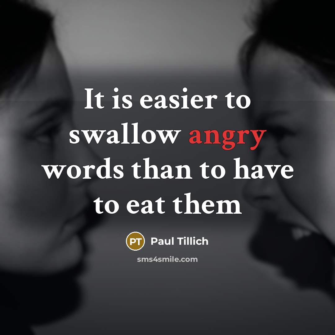 “It is easier to swallow angry words than to have…” quote by Paul Tillich