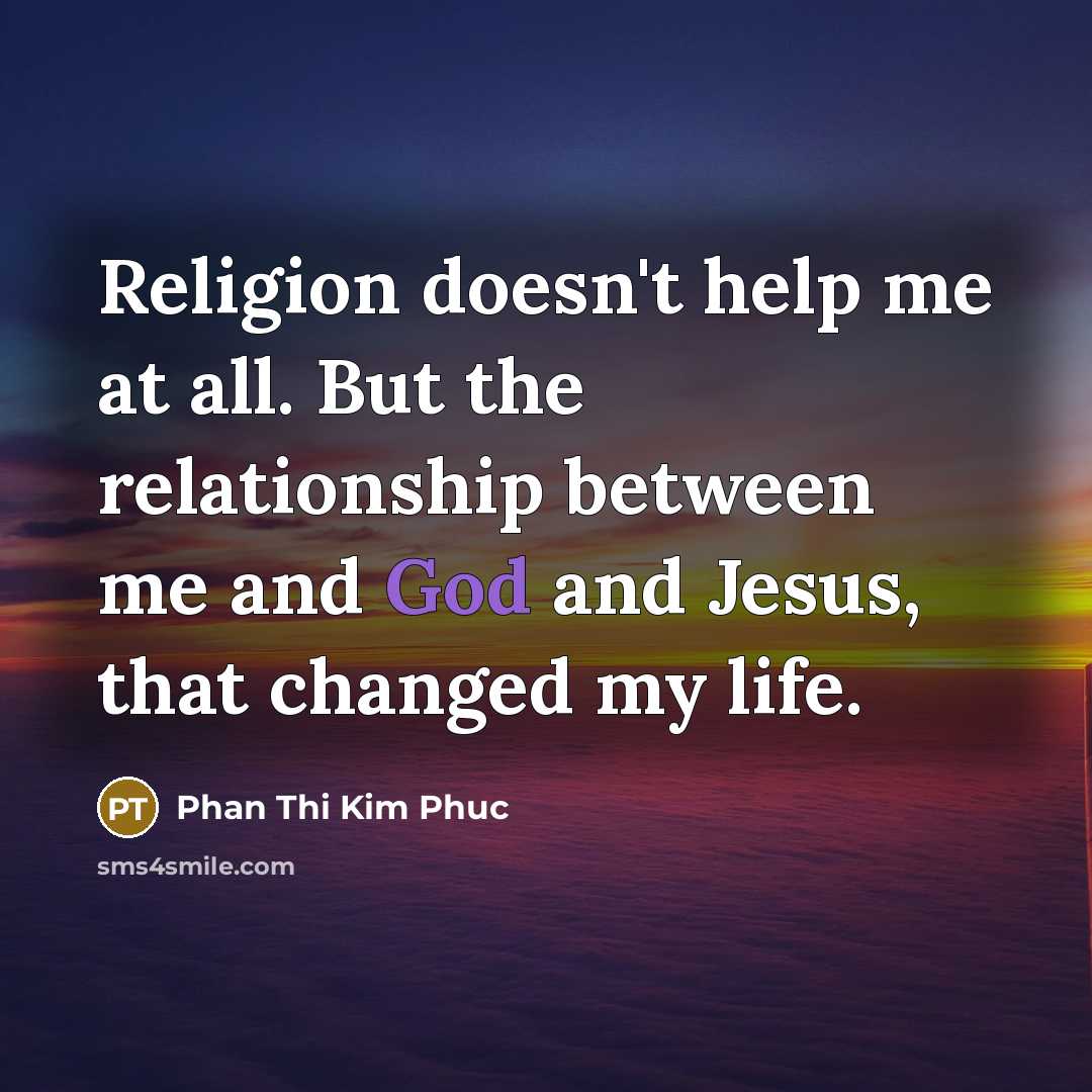 “Religion doesn't help me at all. But the relationship between…” quote by Phan Thi Kim Phuc