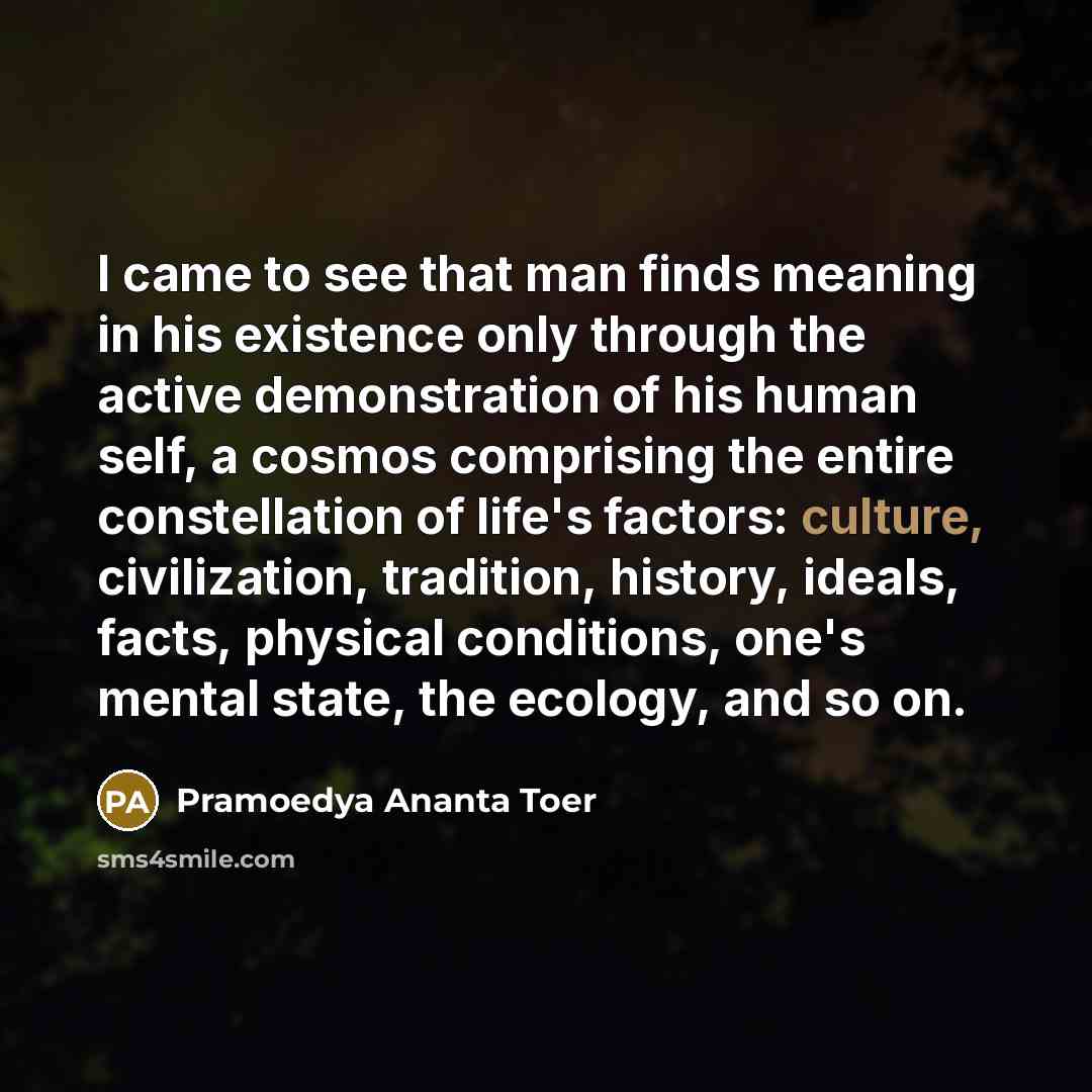 “I came to see that man finds meaning in his…” quote by Pramoedya Ananta Toer