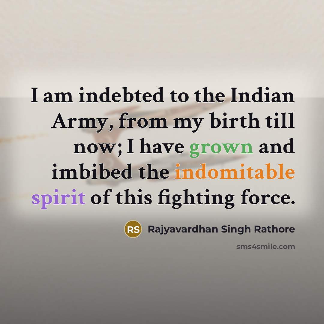 “I am indebted to the Indian Army, from my birth…” quote by Rajyavardhan Singh Rathore