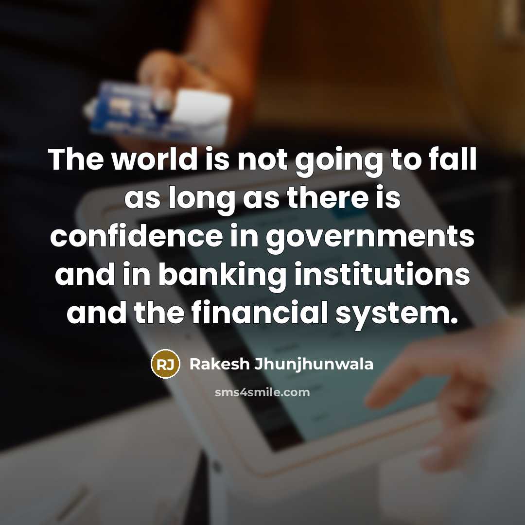 “The world is not going to fall as long as…” quote by Rakesh Jhunjhunwala